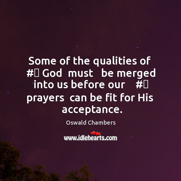 Some of the qualities of  #‎ God  must   be merged into us before Oswald Chambers Picture Quote