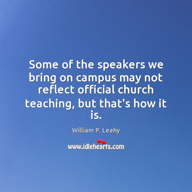 Some of the speakers we bring on campus may not reflect official William P. Leahy Picture Quote