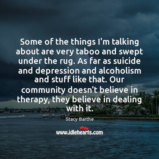 Some of the things I’m talking about are very taboo and swept Stacy Barthe Picture Quote