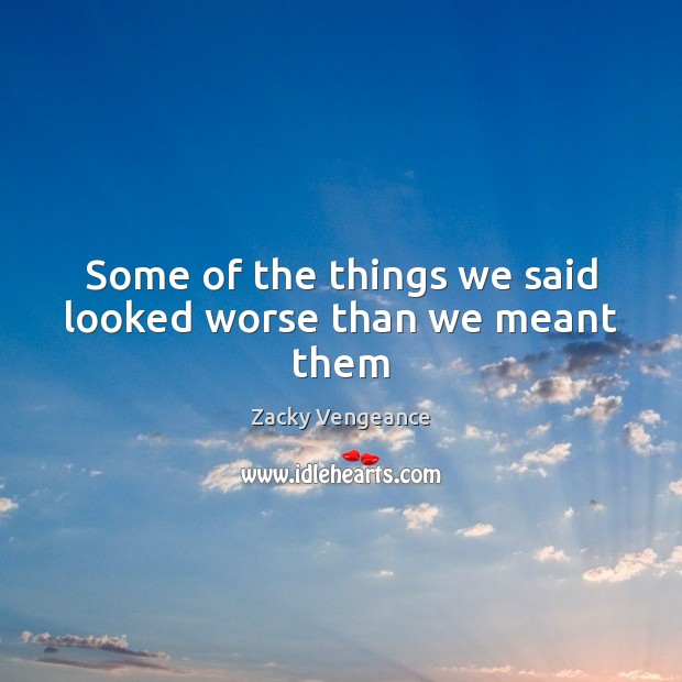 Some of the things we said looked worse than we meant them Image