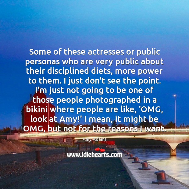 Some of these actresses or public personas who are very public about Amy Adams Picture Quote