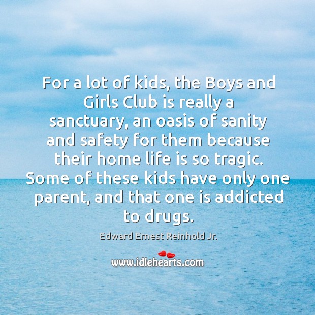 Some of these kids have only one parent, and that one is addicted to drugs. Edward Ernest Reinhold Jr. Picture Quote