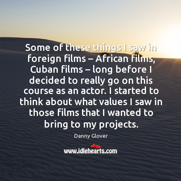 Some of these things I saw in foreign films – african films, cuban films – long before Image