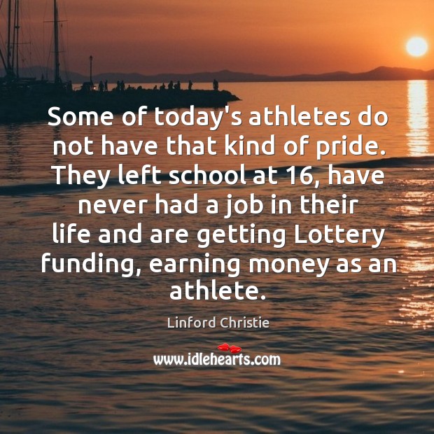 Some of today’s athletes do not have that kind of pride. They Linford Christie Picture Quote