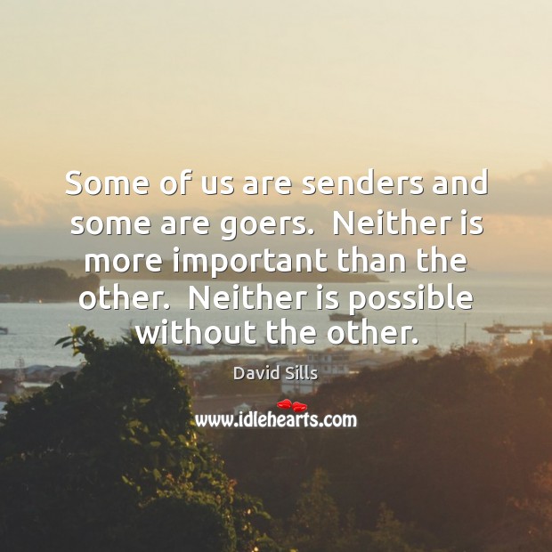Some of us are senders and some are goers.  Neither is more David Sills Picture Quote