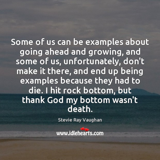 Some of us can be examples about going ahead and growing, and Stevie Ray Vaughan Picture Quote