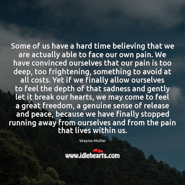Some of us have a hard time believing that we are actually Pain Quotes Image