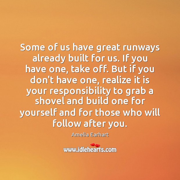 Some of us have great runways already built for us. If you Amelia Earhart Picture Quote