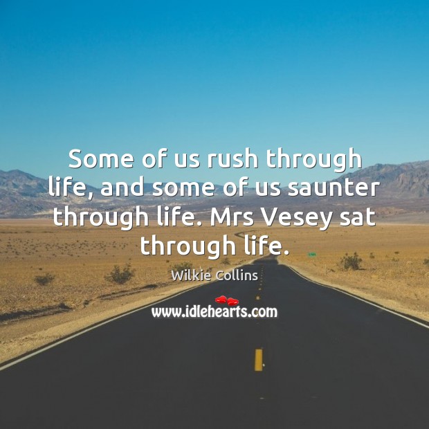 Some of us rush through life, and some of us saunter through Wilkie Collins Picture Quote