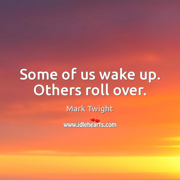 Some of us wake up. Others roll over. Mark Twight Picture Quote