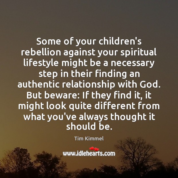 Some of your children’s rebellion against your spiritual lifestyle might be a Image
