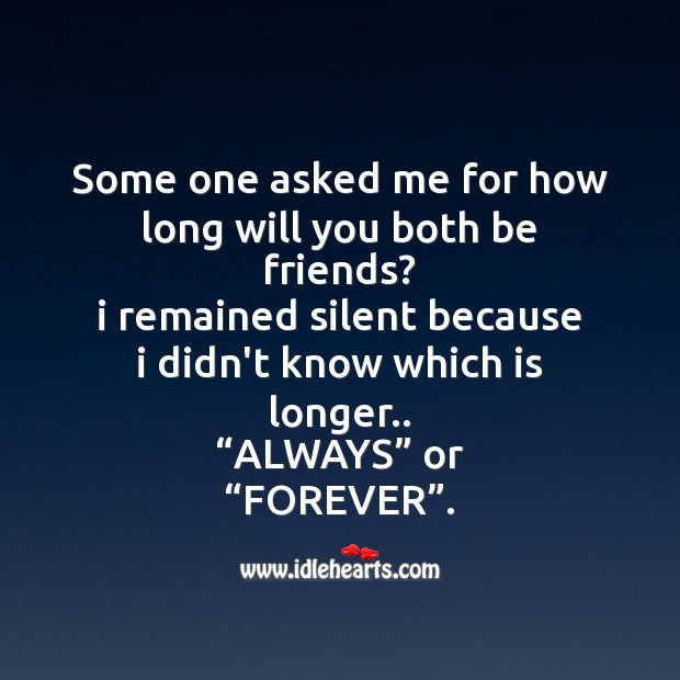 Some one asked me for how long will you both be friends? Friendship Day Messages Image
