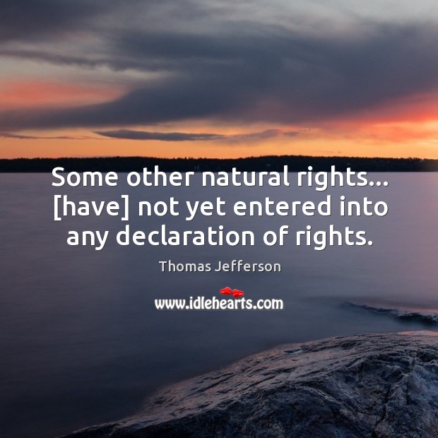 Some other natural rights… [have] not yet entered into any declaration of rights. Image