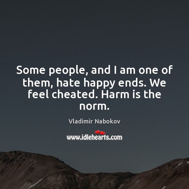 Some people, and I am one of them, hate happy ends. We feel cheated. Harm is the norm. Image
