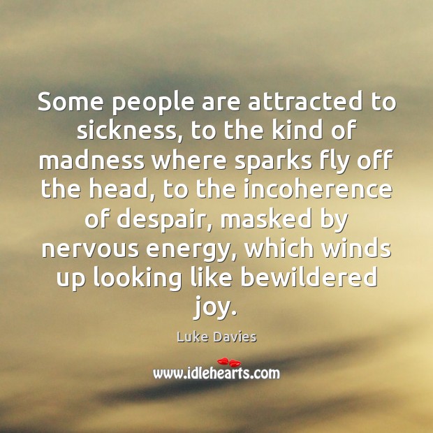 Some people are attracted to sickness, to the kind of madness where Image