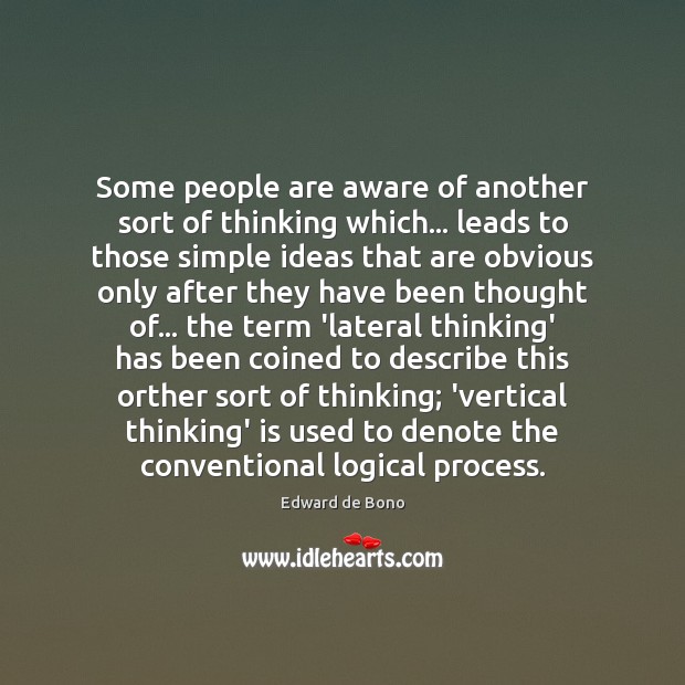 Some people are aware of another sort of thinking which… leads to Edward de Bono Picture Quote