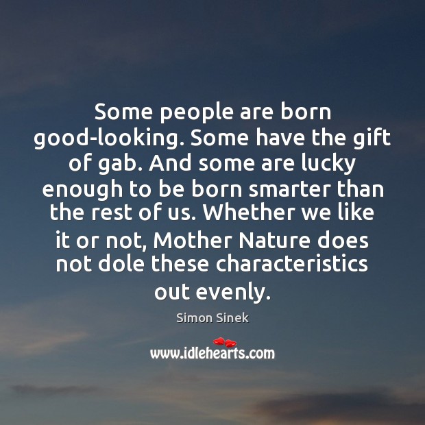 Some people are born good-looking. Some have the gift of gab. And Simon Sinek Picture Quote