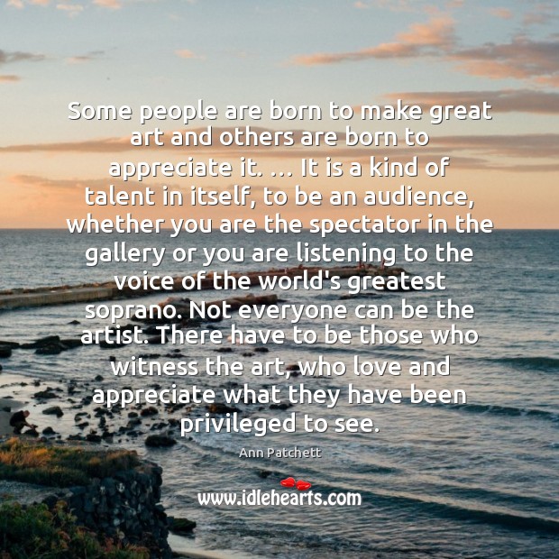 Some people are born to make great art and others are born Ann Patchett Picture Quote