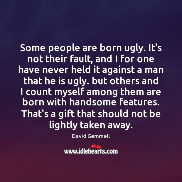 Some people are born ugly. It’s not their fault, and I for Image