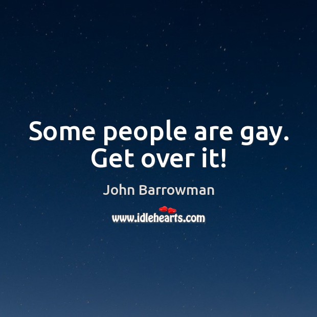 Some people are gay. Get over it! Image