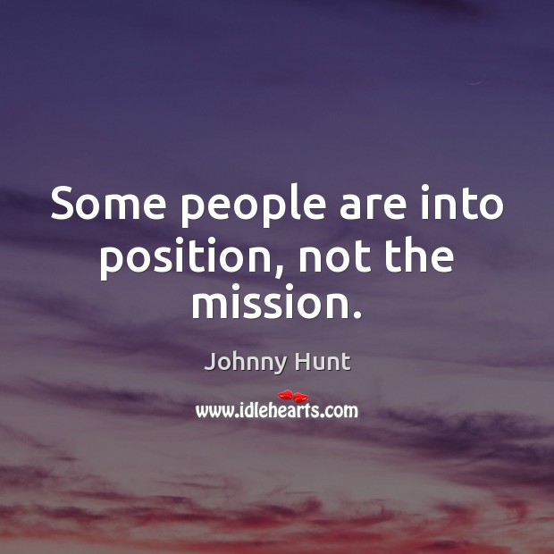 Some people are into position, not the mission. Image