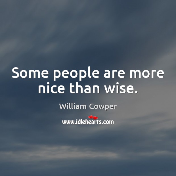 Some people are more nice than wise. Image