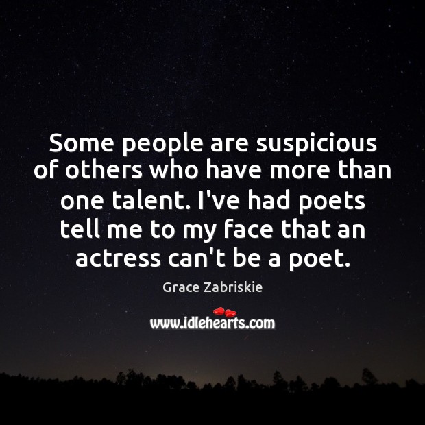 Some people are suspicious of others who have more than one talent. Image