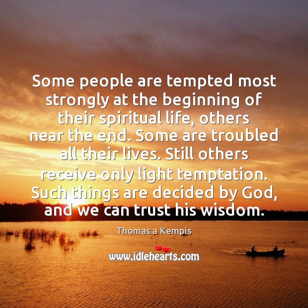 Some people are tempted most strongly at the beginning of their spiritual Thomas a Kempis Picture Quote