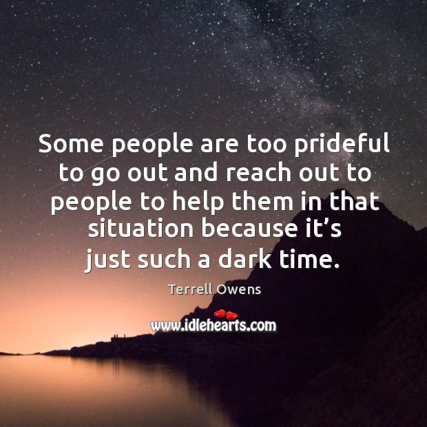 Some people are too prideful to go out and reach out to people to help them Image