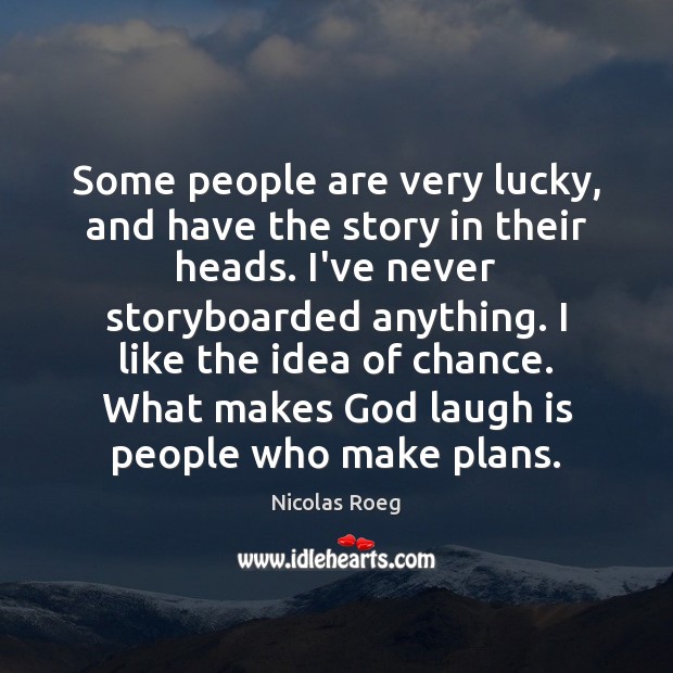 Some people are very lucky, and have the story in their heads. Nicolas Roeg Picture Quote