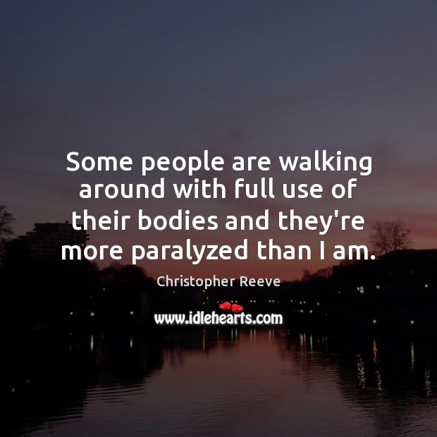 Some people are walking around with full use of their bodies and Image