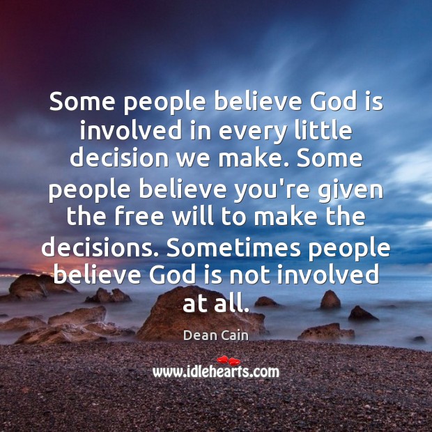 Some people believe God is involved in every little decision we make. Dean Cain Picture Quote