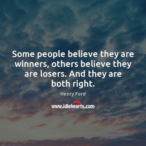 Some people believe they are winners, others believe they are losers. And Henry Ford Picture Quote