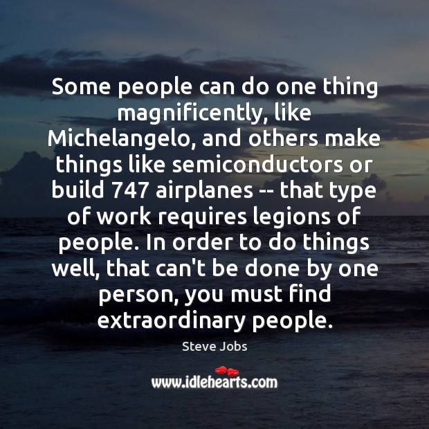 Some people can do one thing magnificently, like Michelangelo, and others make Steve Jobs Picture Quote