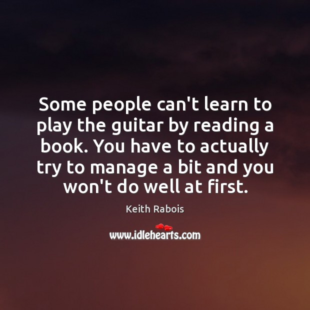 Some people can’t learn to play the guitar by reading a book. Keith Rabois Picture Quote