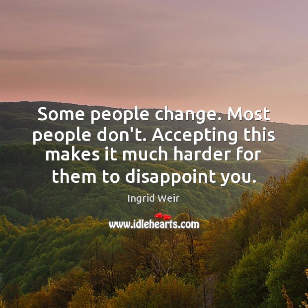 Some people change. Most people don’t. Accepting this makes it much harder Image