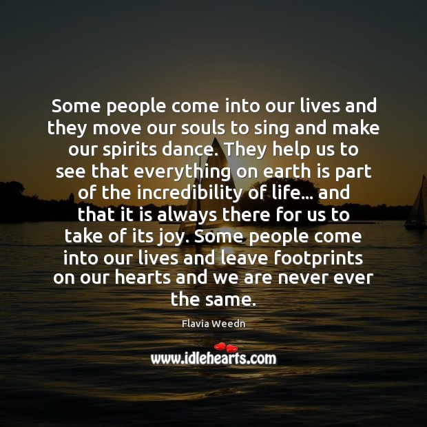 Some people come into our lives and they move our souls to Flavia Weedn Picture Quote
