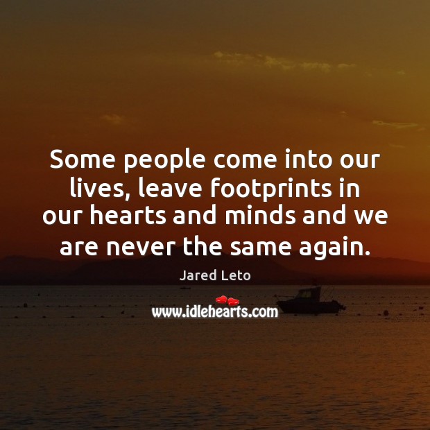 Some people come into our lives, leave footprints in our hearts and Jared Leto Picture Quote