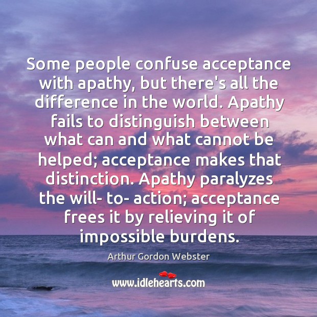Some people confuse acceptance with apathy, but there’s all the difference in Image
