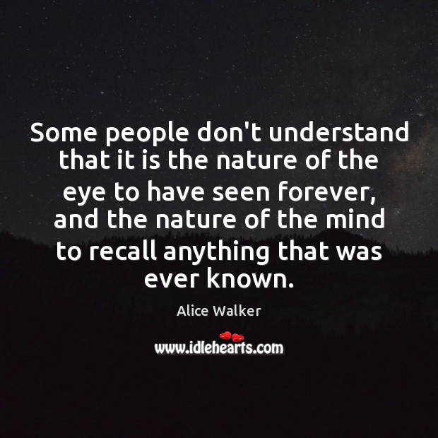 Some people don’t understand that it is the nature of the eye Alice Walker Picture Quote