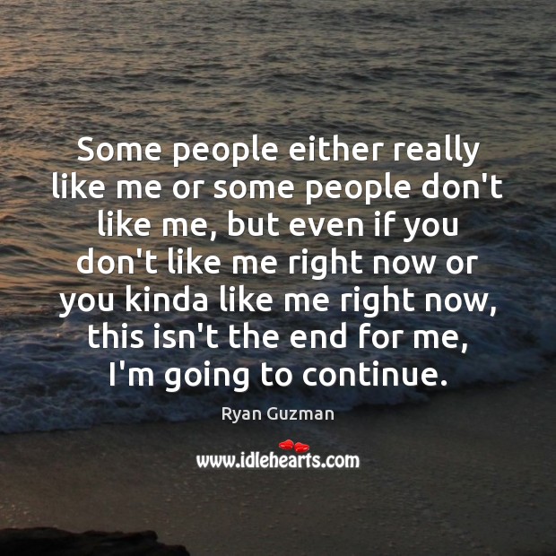 Some people either really like me or some people don’t like me, Ryan Guzman Picture Quote