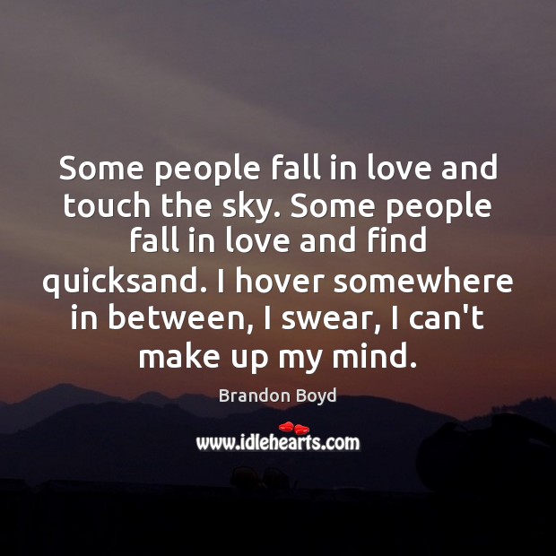Some people fall in love and touch the sky. Some people fall Brandon Boyd Picture Quote