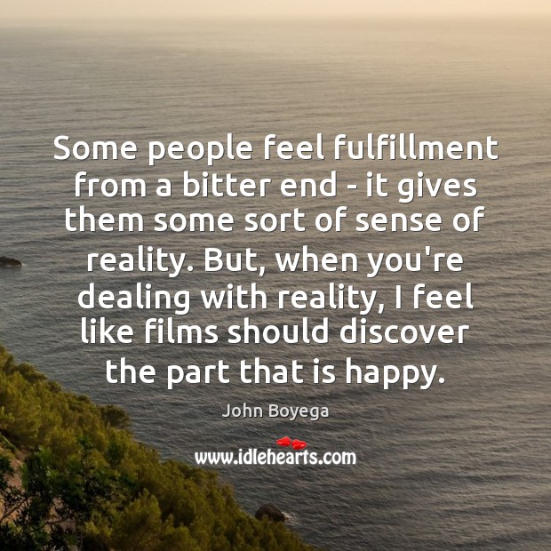 Some people feel fulfillment from a bitter end – it gives them John Boyega Picture Quote