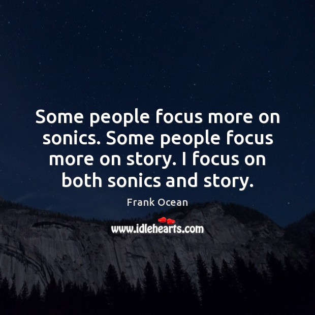 Some people focus more on sonics. Some people focus more on story. Image
