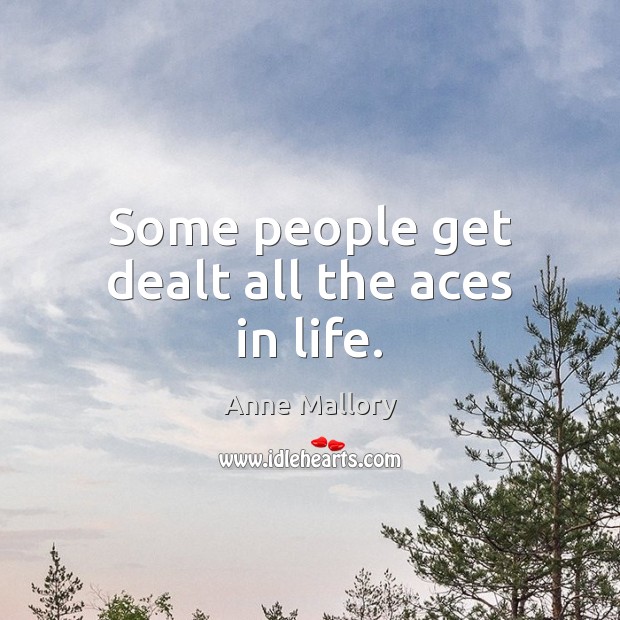 Some people get dealt all the aces in life. Image