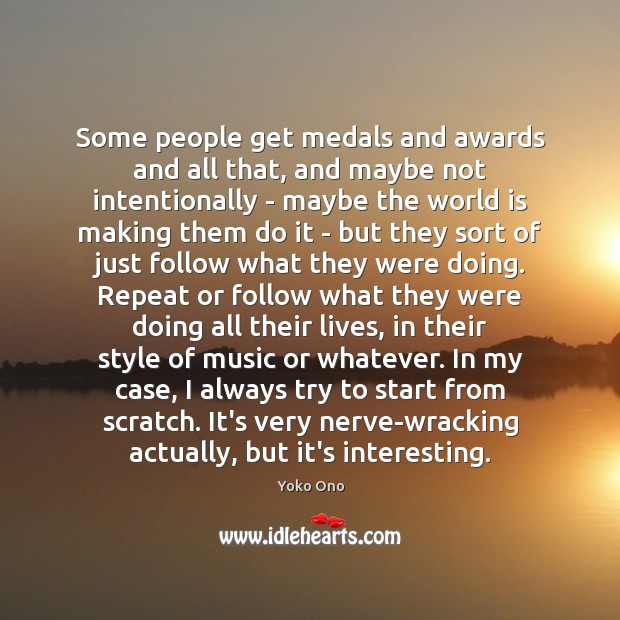 Some people get medals and awards and all that, and maybe not Yoko Ono Picture Quote
