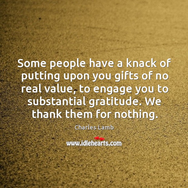 Some people have a knack of putting upon you gifts of no real value Charles Lamb Picture Quote