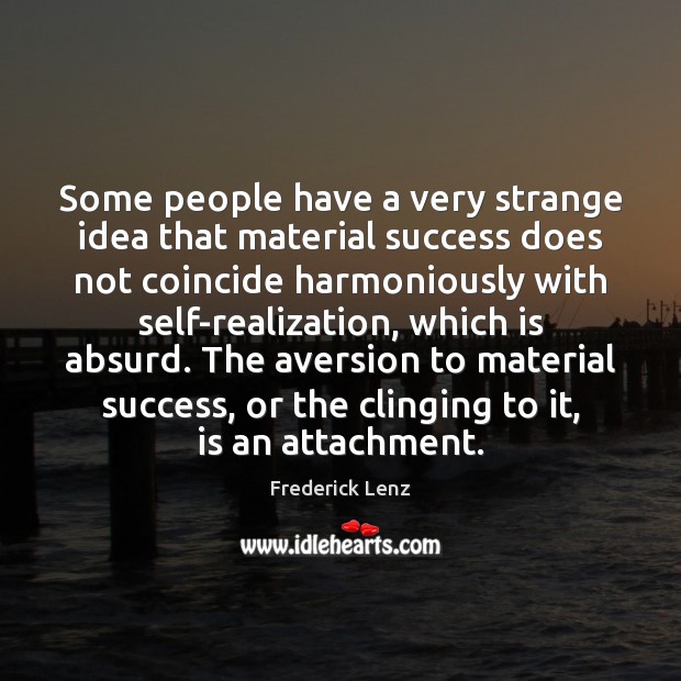 Some people have a very strange idea that material success does not Image