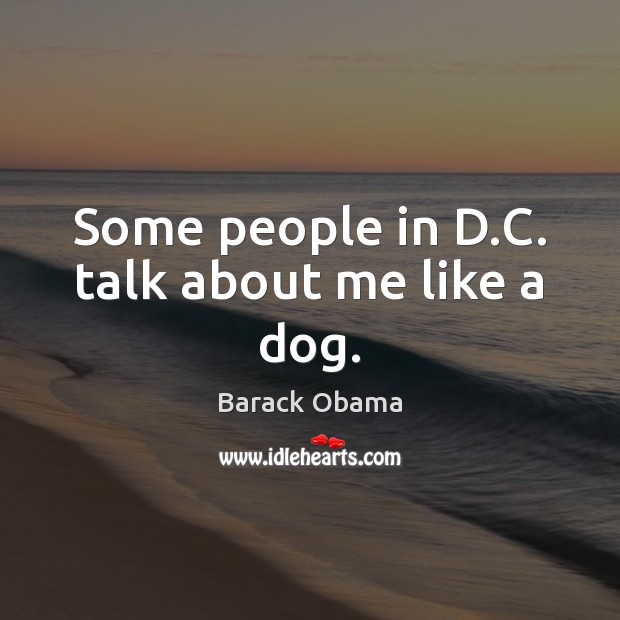 Some people in D.C. talk about me like a dog. Image
