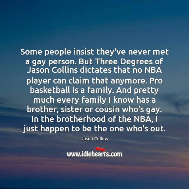 Some people insist they’ve never met a gay person. But Three Degrees Brother Quotes Image
